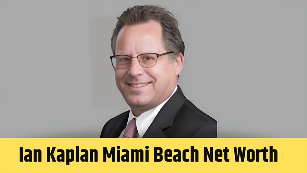 Ian Kaplan Miami Beach Net Worth 2024 Age, Bio, Wife, Height, & Career!